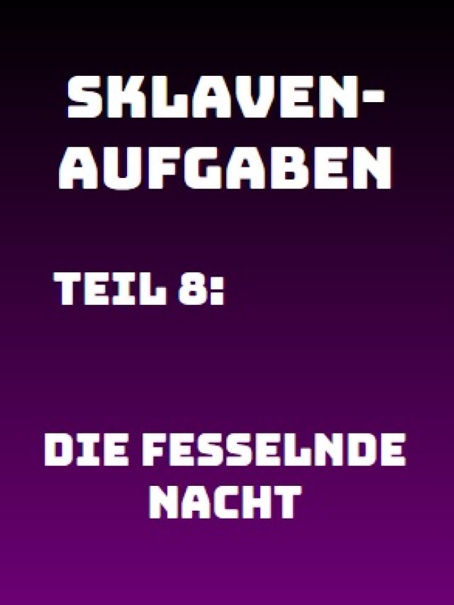 Sklavenaufgabe 008: Die fesselnde Nacht