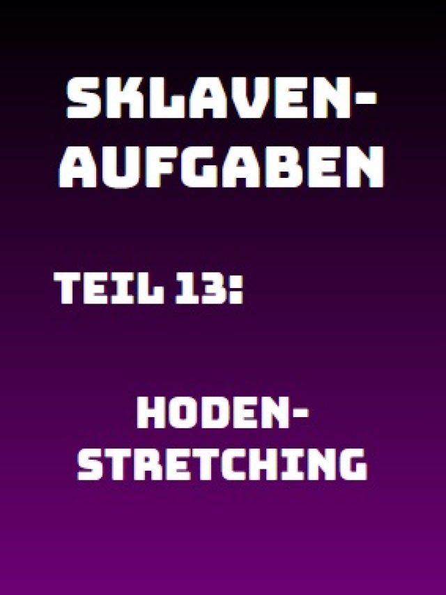 Sklavenaufgabe 013: Hodenstretching